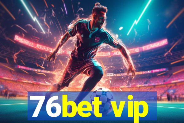 76bet vip